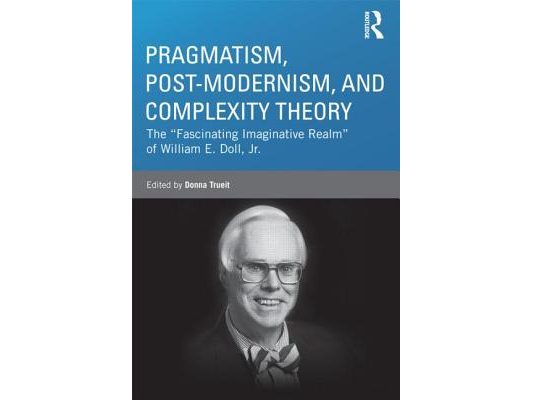 Pragmatism, Post-modernism, and Complexity Theory: The "Fascinating Imaginative Realm" of William E. Doll, Jr.