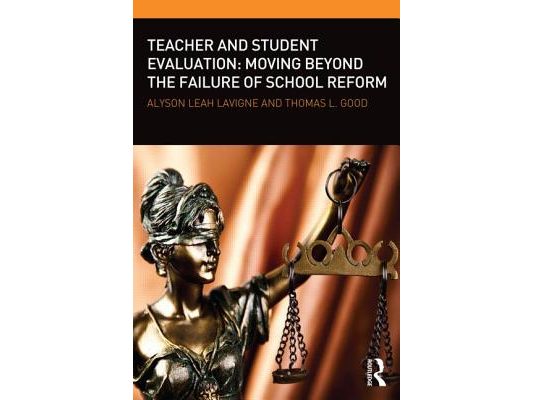 Teacher and Student Evaluation: Moving Beyond the Failure of School Reform