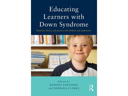 Educating Learners with Down Syndrome: Research, theory, and practice with children and adolescents