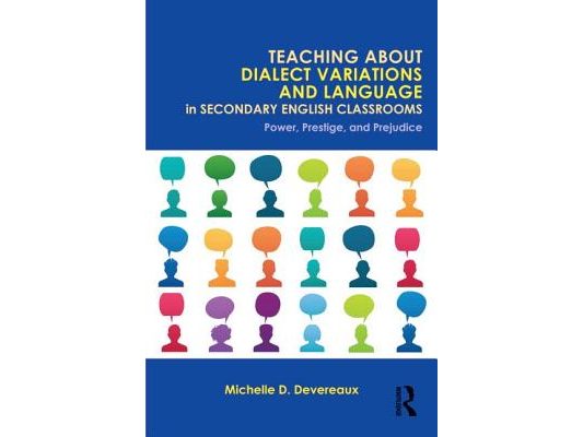 Teaching About Dialect Variations and Language in Secondary English Classrooms: Power, Prestige, and Prejudice