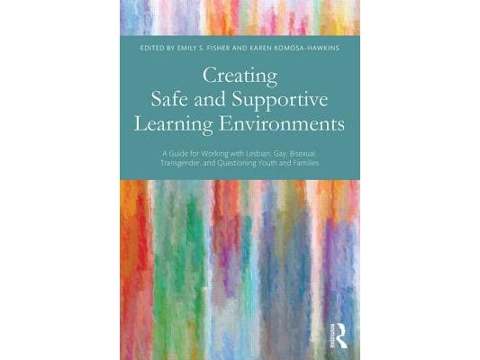 Creating Safe and Supportive Learning Environments: A Guide for Working With Lesbian, Gay, Bisexual, Transgender, and Questioning Youth and Families