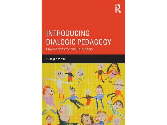 Introducing Dialogic Pedagogy: Provocations for the Early Years