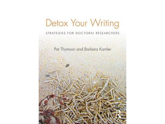 Detox Your Writing: Strategies for doctoral researchers
