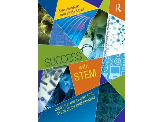 Success with STEM: Ideas for the classroom, STEM clubs and beyond