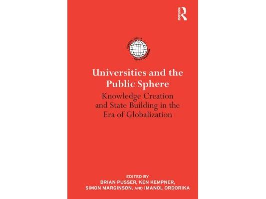 Universities and the Public Sphere: Knowledge Creation and State Building in the Era of Globalization