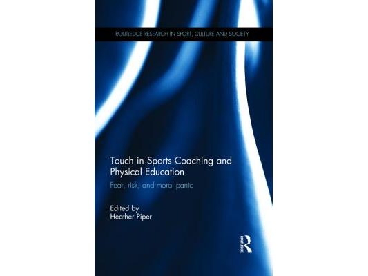 Touch in Sports Coaching and Physical Education: Fear, Risk and Moral Panic