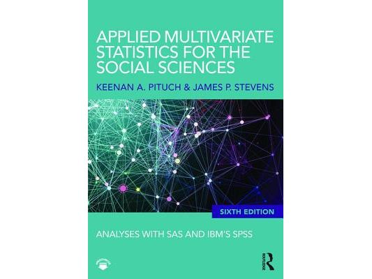 Applied Multivariate Statistics for the Social Sciences: Analyses with SAS and Ibm's Spss, Sixth Edition