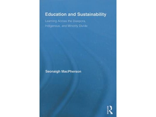 Education and Sustainability: Learning Across the Diaspora, Indigenous, and Minority Divide