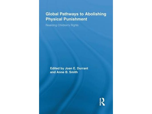 Global Pathways to Abolishing Physical Punishment: Realizing Children's Rights