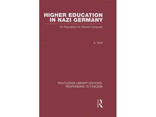 Higher Education in Nazi Germany (RLE Responding to Fascism: Or Education for World Conquest