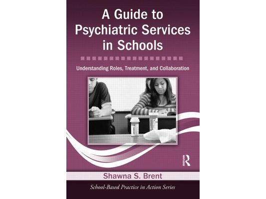 A Guide to Psychiatric Services in Schools: Understanding Roles, Treatment, and Collaboration [With CDROM]