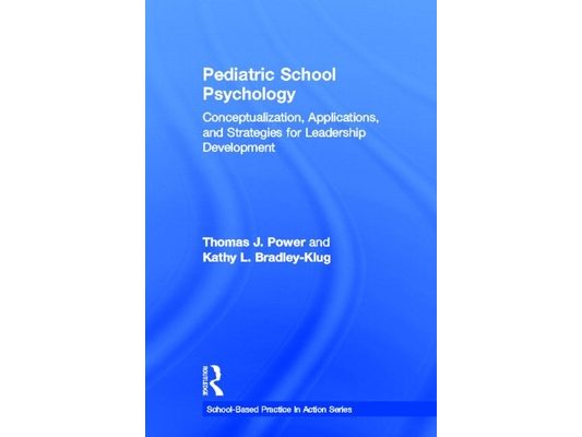 Pediatric School Psychology: Conceptualization, Applications, and Strategies for Leadership Development