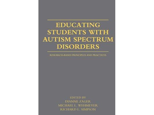 Educating Students with Autism Spectrum Disorders: Research-Based Principles and Practices