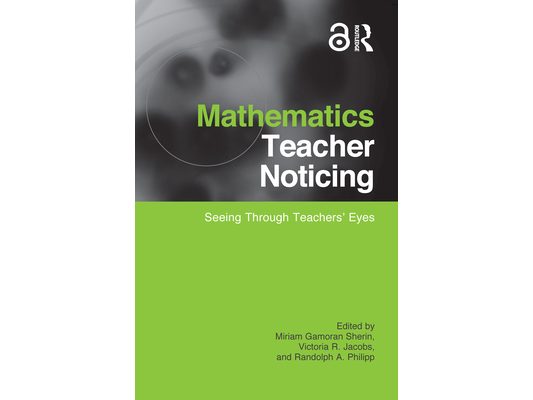 Mathematics Teacher Noticing: Seeing Through Teachers' Eyes