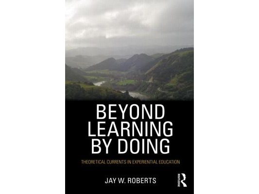 Beyond Learning by Doing: Theoretical Currents in Experiential Education