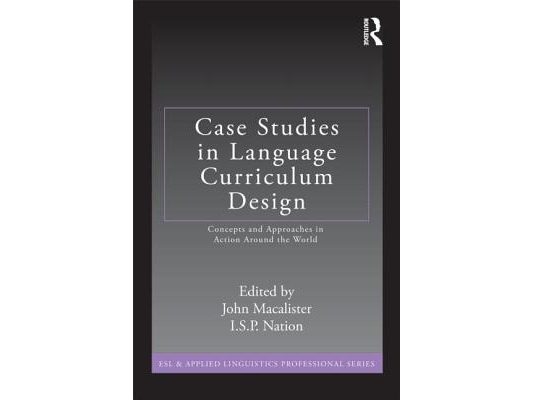 Case Studies in Language Curriculum Design: Concepts and Approaches in Action Around the World