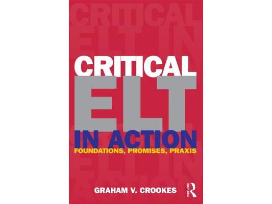 Critical ELT in Action: Foundations, Promises, PRAXIS