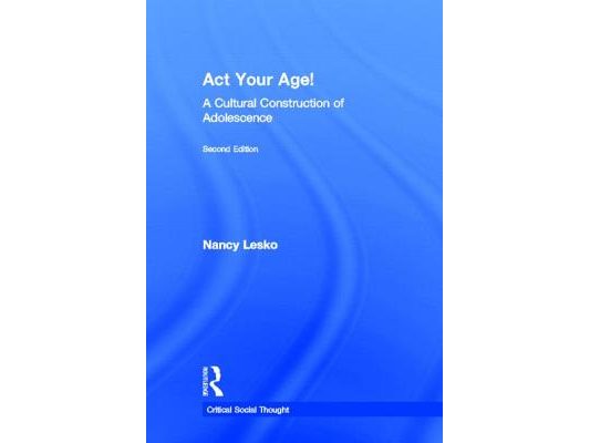 Act Your Age!: A Cultural Construction of Adolescence