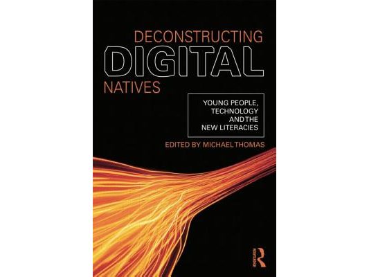 Deconstructing Digital Natives: Young People, Technology, and the New Literacies