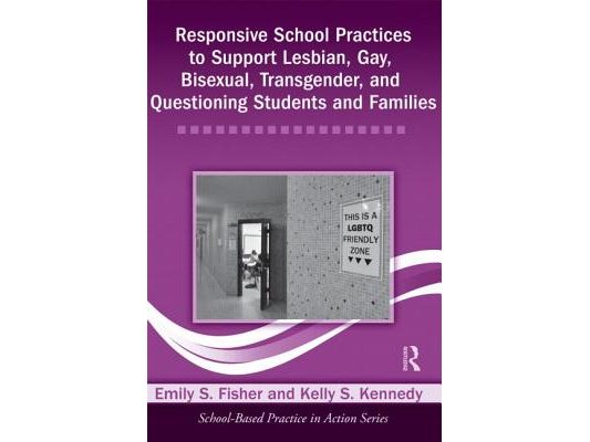 Responsive School Practices to Support Lesbian, Gay, Bisexual, Transgender, and Questioning Students and Families