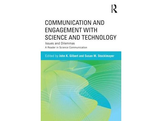 Communication and Engagement with Science and Technology: Issues and Dilemmas - A Reader in Science Communication