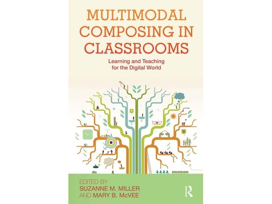 Multimodal Composing in Classrooms: Learning and Teaching for the Digital World