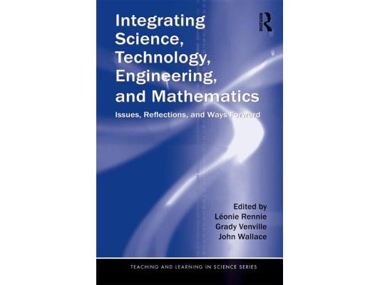 Integrating Science, Technology, Engineering, and Mathematics: Issues, Reflections, and Ways Forward