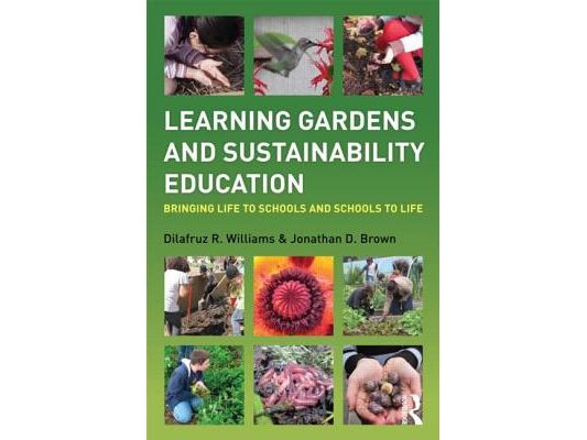 Learning Gardens and Sustainability Education: Bringing Life to Schools and Schools to Life