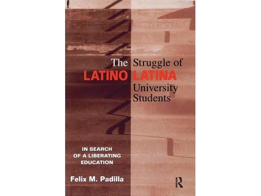 The Struggle of Latino/Latina University Students: In Search of a Liberating Education