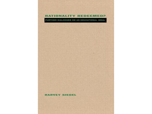 Rationality Redeemed?: Further Dialogues on an Educational Ideal
