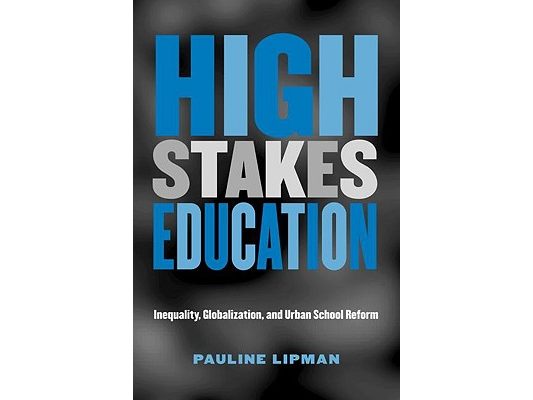 High Stakes Education: Inequality, Globalization, and Urban School Reform