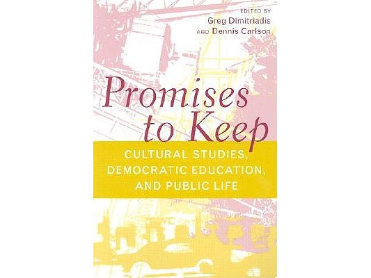 Promises to Keep: Cultural Studies, Democratic Education, and Public Life
