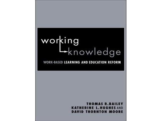 Working Knowledge: Work-Based Learning and Education Reform