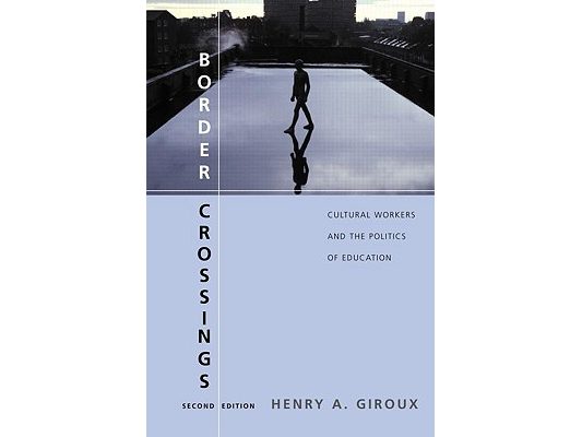 Border Crossings: Cultural Workers and the Politics of Education