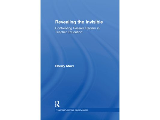 Revealing the Invisible: Confronting Passive Racism in Teacher Education