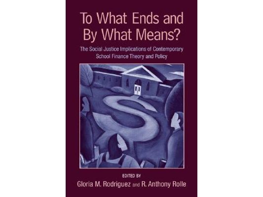 To What Ends and By What Means: The Social Justice Implications of Contemporary School Finance Theory and Policy