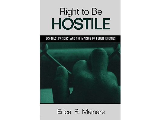 Right to Be Hostile: Schools, Prisons, and the Making of Public Enemies