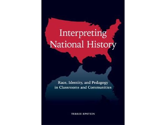 Interpreting National History: Race, Identity, and Pedagogy in Classrooms and Communities