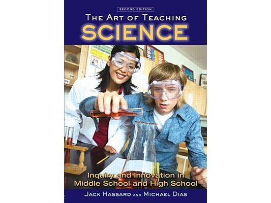 The Art of Teaching Science: Inquiry and Innovation in Middle School and High School