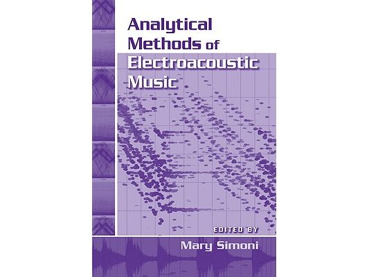 Analytical Methods of Electroacoustic Music [With DVD]