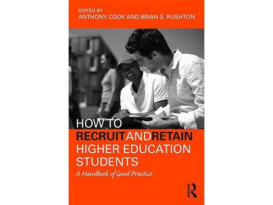 How to Recruit and Retain Higher Education Students: A Handbook of Good Practice