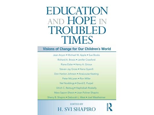 Education and Hope in Troubled Times: Visions of Change for Our Children's World