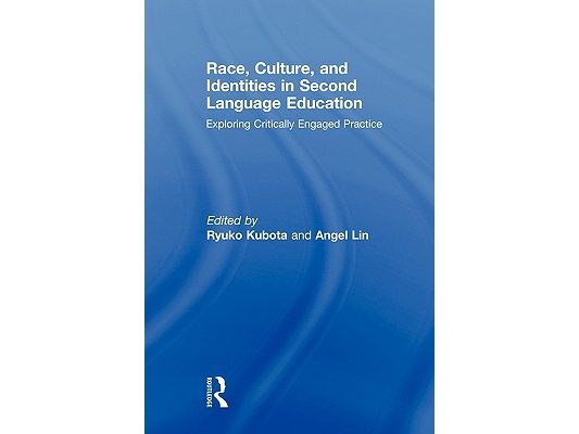 Race, Culture, and Identities in Second Language Education: Exploring Critically Engaged Practice
