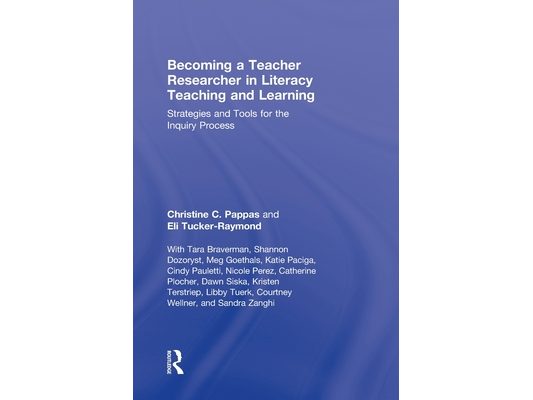 Becoming a Teacher Researcher in Literacy Teaching and Learning: Strategies and Tools for the Inquiry Process