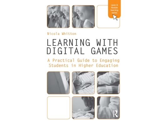 Learning with Digital Games: A Practical Guide to Engaging Students in Higher Education
