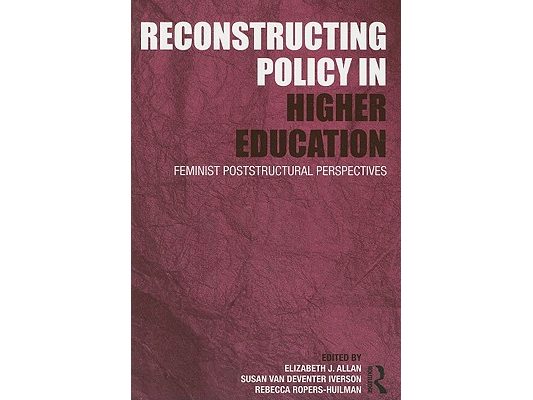 Reconstructing Policy in Higher Education: Feminist Poststructural Perspectives