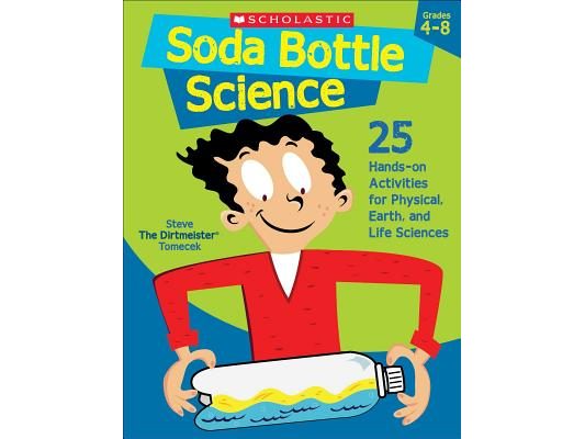 Soda Bottle Science: 25 Hands-On Activities for Physical, Earth, and Life Sciences