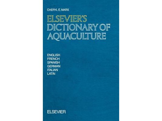 Elsevier's Dictionary of Aquaculture: In English, French, Spanish, German, Italian and Latin