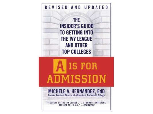 A is for Admission: The Insider's Guide to Getting Into the Ivy League and Other Top Colleges