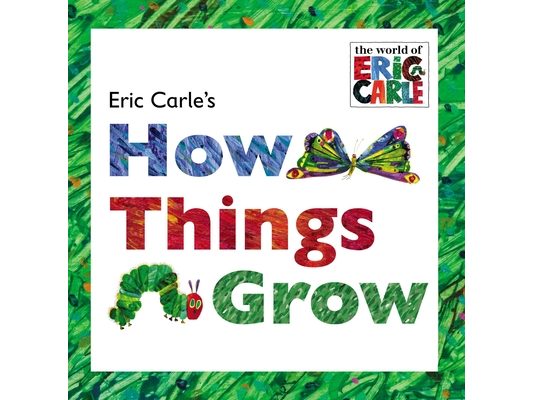 Eric Carle's How Things Grow